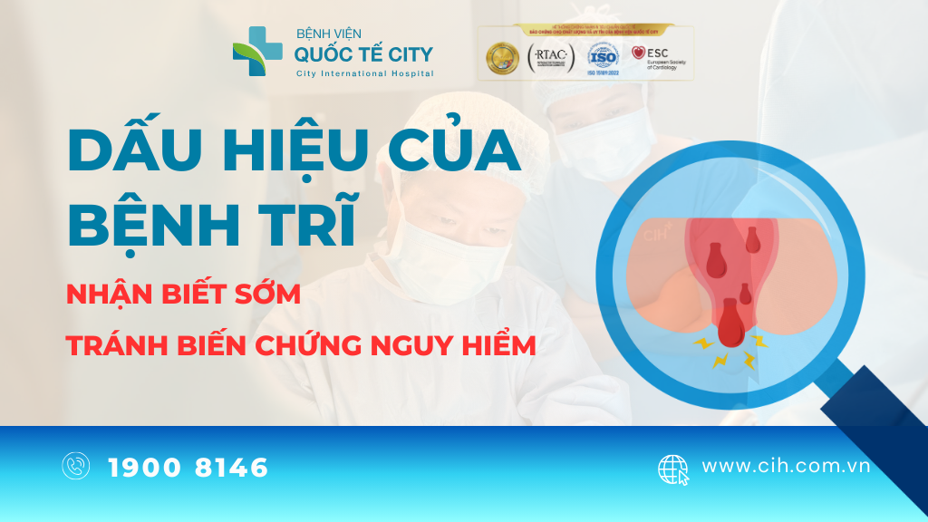 Dấu hiệu của bệnh trĩ thường xuất hiện âm thầm nhưng lại rất dễ bị bỏ qua