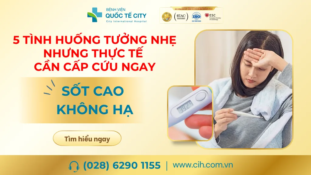 Cần cấp cứu ngay nếu bạn sốt cao liên tục không hạ