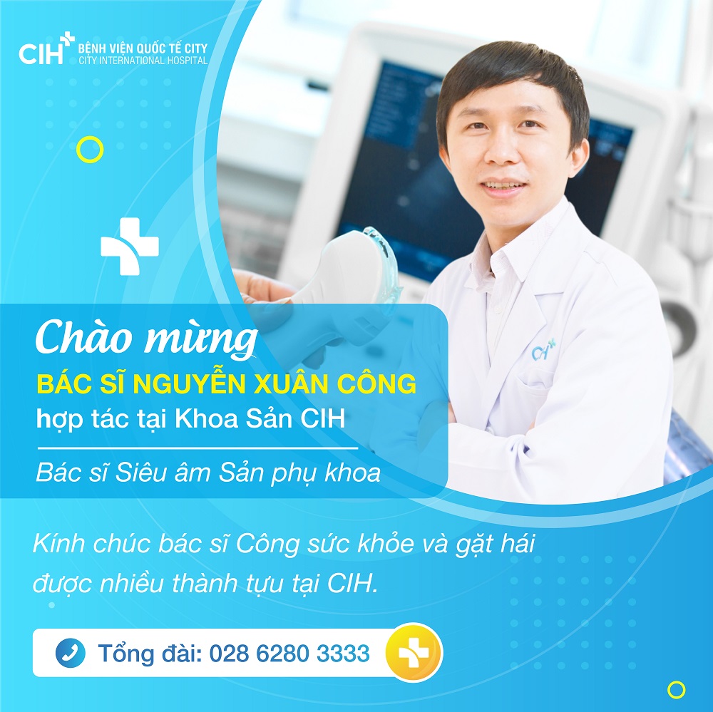 Chào mừng Bác sĩ Nguyễn Xuân Công hợp tác tại Khoa Sản Bệnh viện Quốc tế City