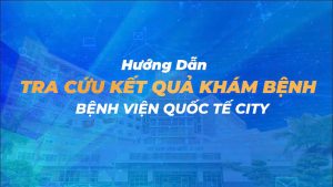 Hướng dẫn tra cứu kết quả khám tại CIH